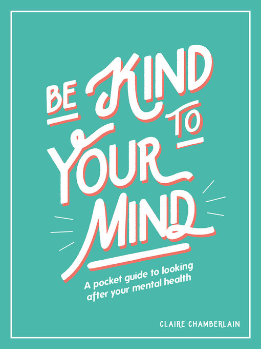 Cover image for Be Kind to Your Mind: a Pocket Guide to Looking After Your Mental Health